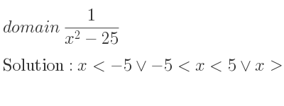 The domain of 1/(x^2-25) is x<-5\lor-5<x<5\lor x>5